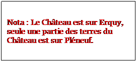Zone de Texte: Nota : Le Chteau est sur Erquy,  seule une partie des terres du Chteau est sur Plneuf.
