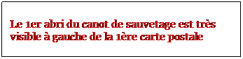 Zone de Texte: Le 1er abri du canot de sauvetage est trs visible  gauche de la 1re carte postale
